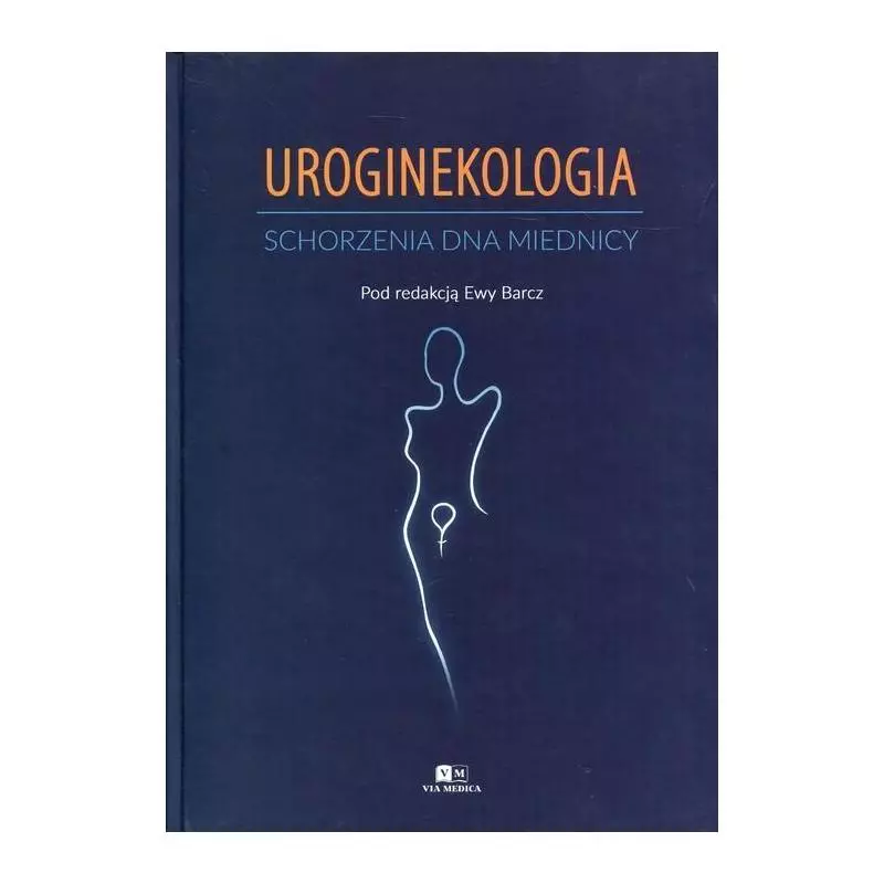 UROGINEKOLOGIA. SCHORZENIA DNA MIEDNICY - Via Medica