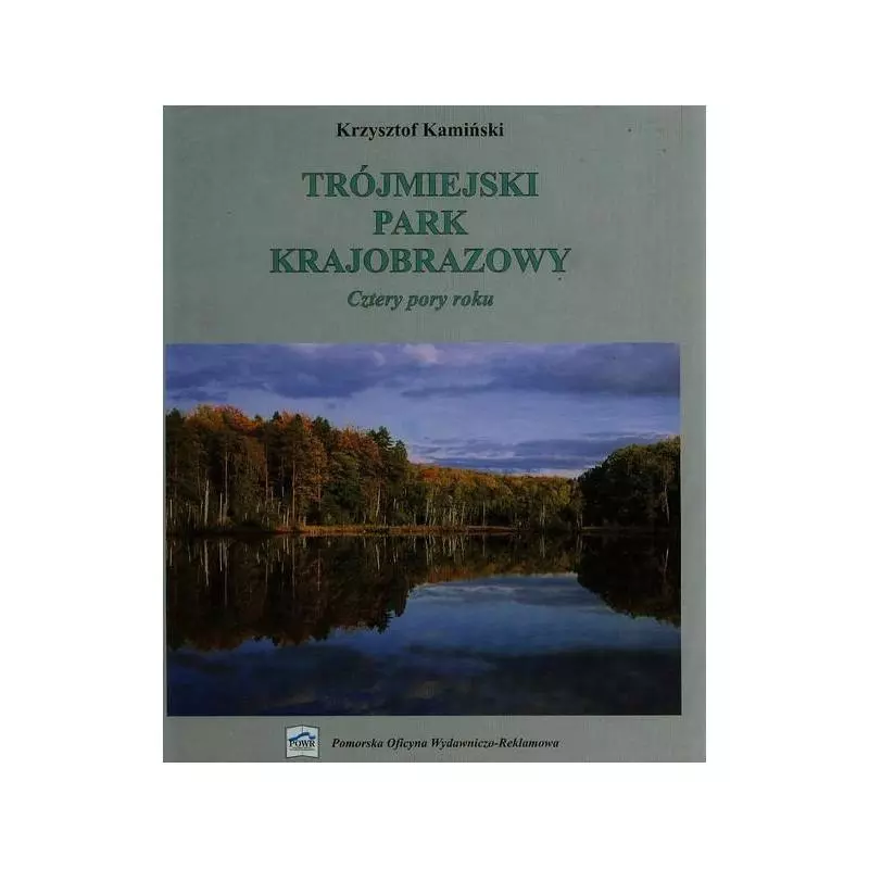 TRÓJMIEJSKI PARK KRAJOBAZOWY CZTERY PORY ROKU Krzysztof Kamiński - Pomorska Oficyna Wydawniczo-Reklamowa