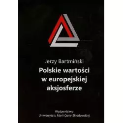 POLSKIE WARTOŚCI W EUROPEJSKIEJ AKSJOSFERZE Jerzy Bartmiński - UMCS