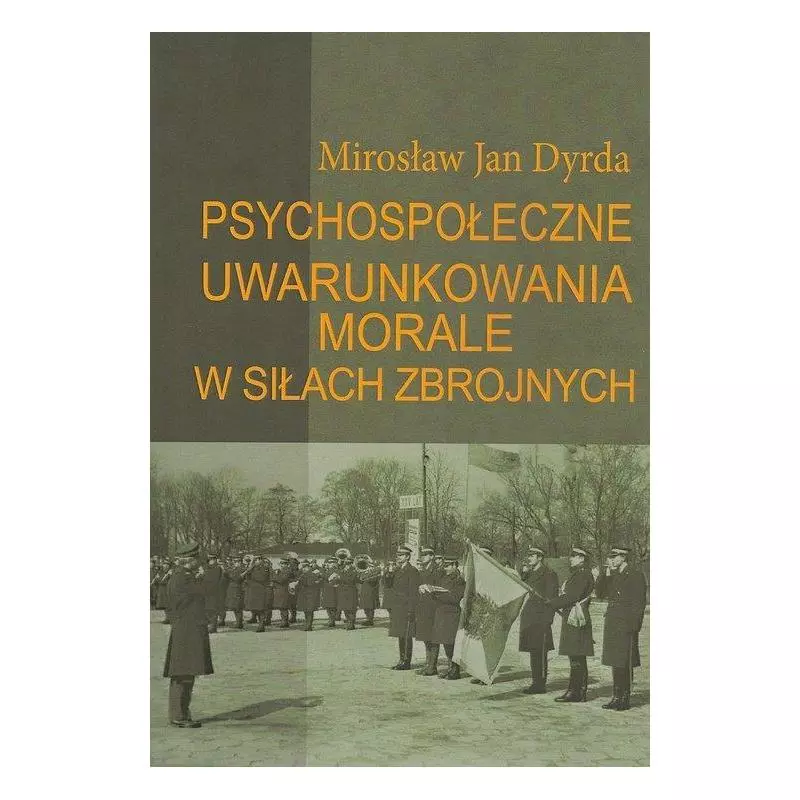 PSYCHOSPOŁECZNE UWARUNKOWANIA MORALE W SIŁACH ZBROJNYCH Mirosław Jan Dyrda - Aspra