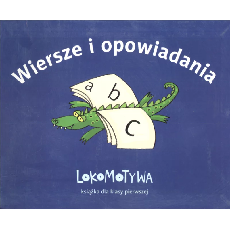 WIERSZE I OPOWIADANIA. LOKOMOTYWA. KSIĄŻKA DLA KLASY PIERWSZEJ - GWO