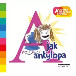 A JAK ANTYLOPA AKADEMIA MĄDREGO DZIECKA LITERKOWE PRZEDSZKOLE Justyna Bednarek - Egmont