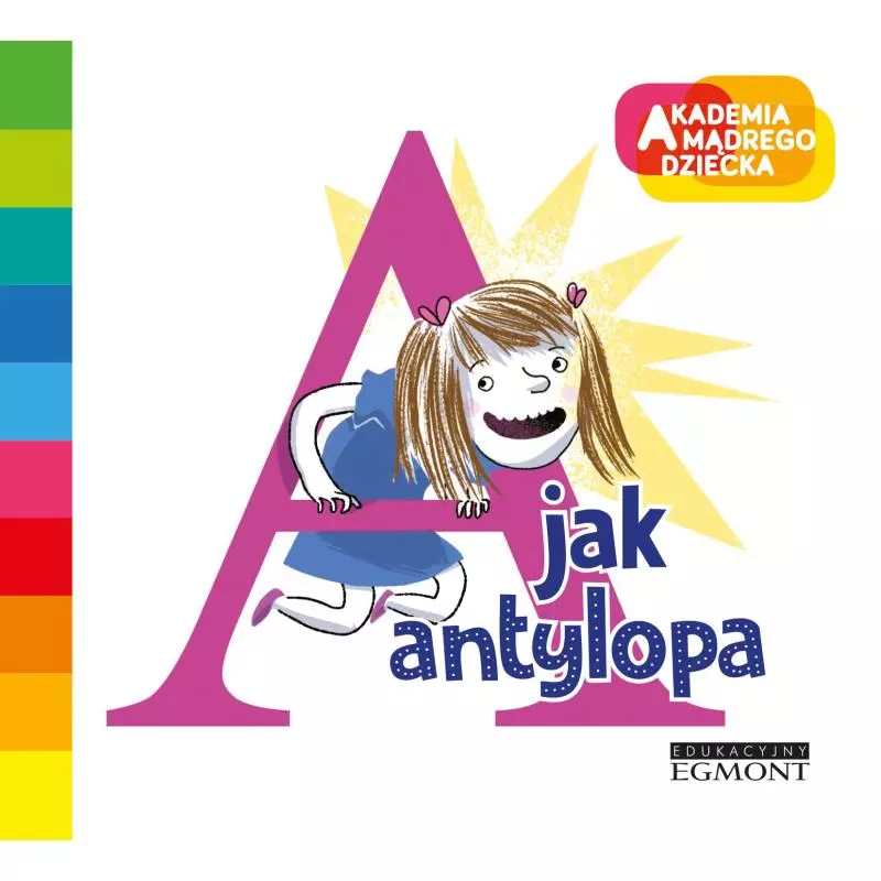 A JAK ANTYLOPA AKADEMIA MĄDREGO DZIECKA LITERKOWE PRZEDSZKOLE Justyna Bednarek - Egmont