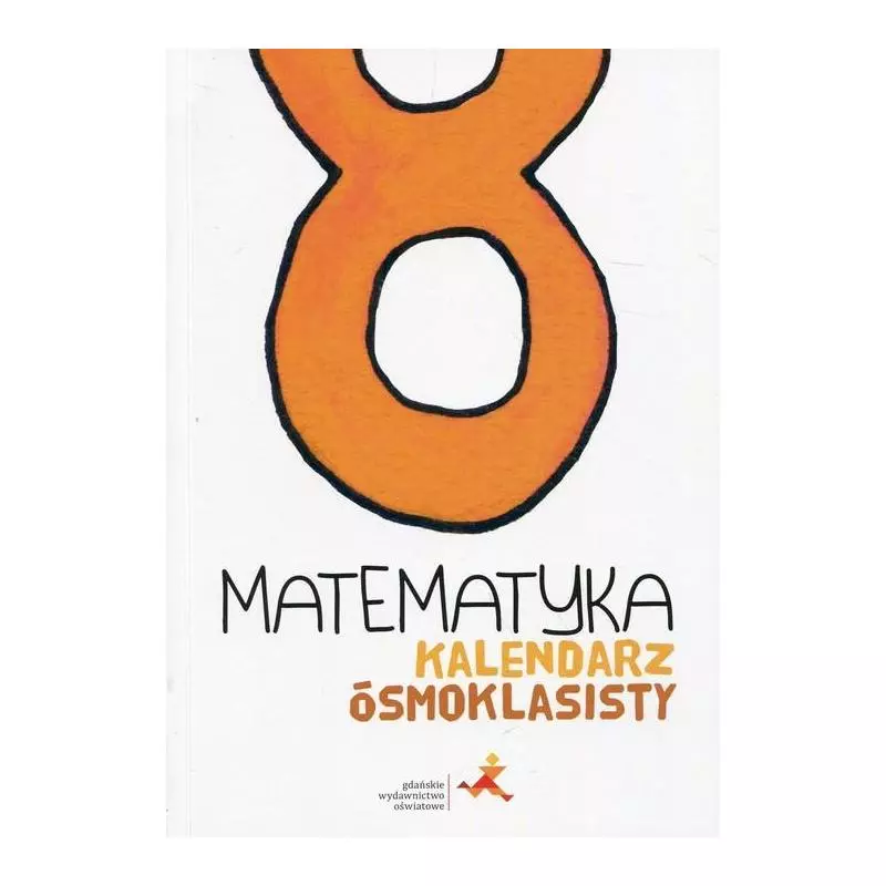 MATEMATYKA KALENDARZ ÓSMOKLASISTY - GWO