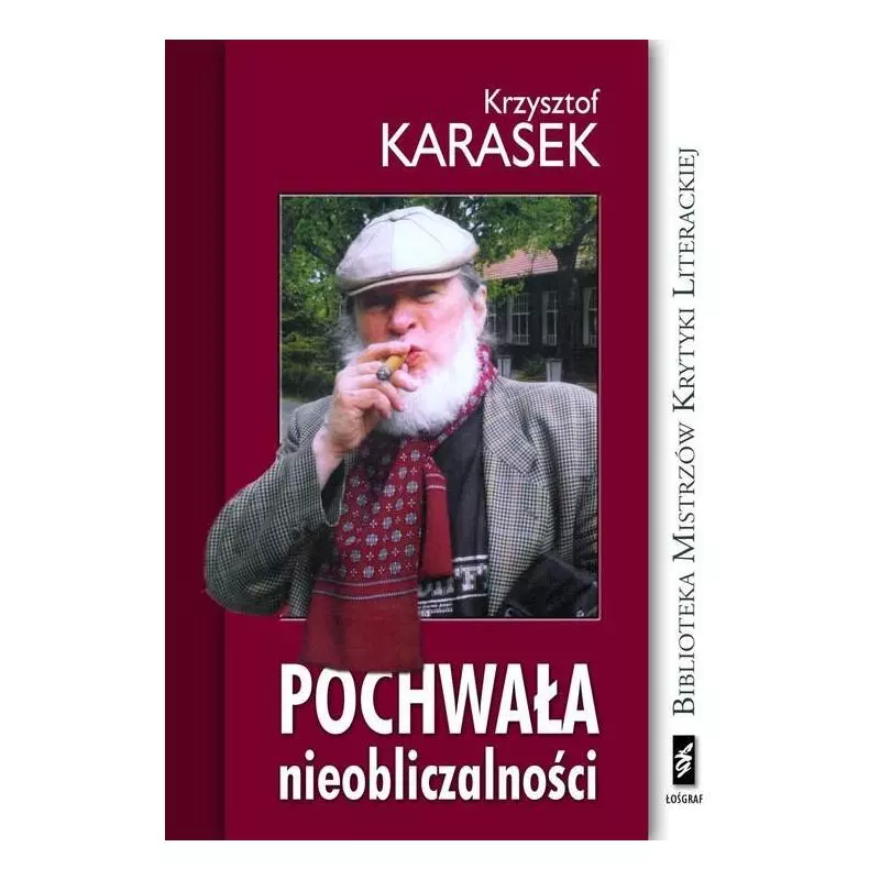 POCHWAŁA NIEOBLICZALNOŚCI Krzysztof Karasek - Łośgraf