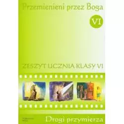 PRZEMIENIENI PRZEZ BOGA 6 ZESZYT UCZNIA DROGI PRZYMIERZA DLA KLASY 4 - WAM