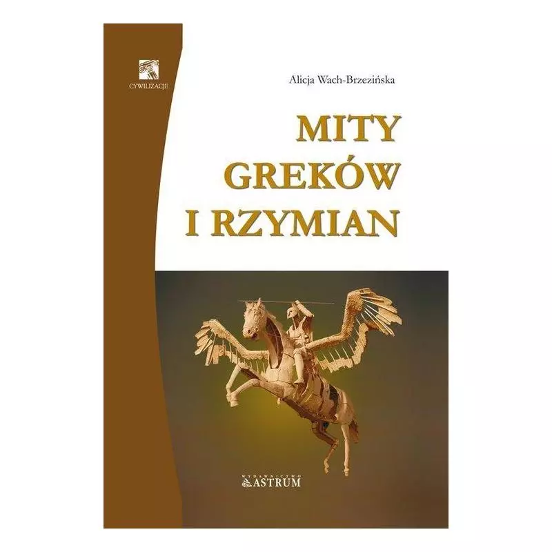 MITY GREKÓW I RZYMIAN Alicja Wach-Brzezińska - Astrum