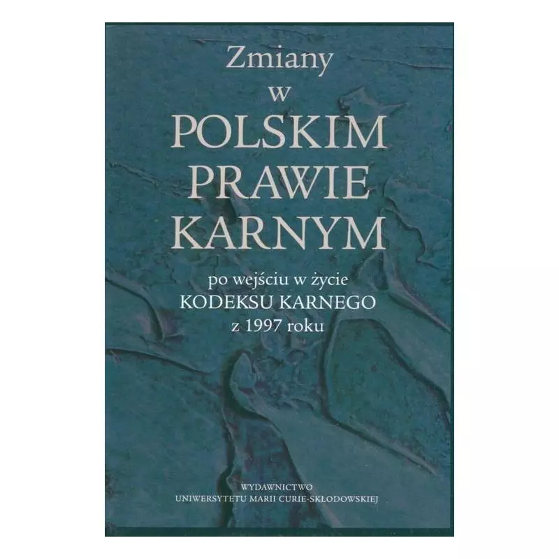 ZMIANY W POLSKIM PRAWIE KARNYM PO WEJŚCIU W ŻYCIE KODEKSU KARNEGO Z 1997 ROKU - UMCS