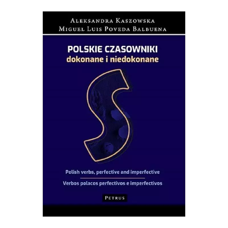 SŁOWNIK - POLSKIE CZASOWNIKI DOKONANE I NIEDOKONANE Aleksandra Kaszowska - Petrus