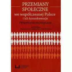 PRZEMIANY SPOŁECZNE WE WSPÓŁCZENEJ POLSCE I ICH KONEKWENCJE. PERSPEKTYWA SOCJOLOGICZNA - Wydawnictwo Uniwersytetu Łódzkiego