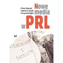 NOWE MEDIA W PRL Piotr Sitarski, Maria B. Garda - Wydawnictwo Uniwersytetu Łódzkiego