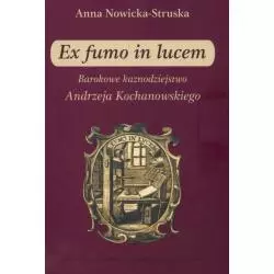 EX FUMO IN LUCEM BAROKOWE KAZNODZIEJSTWO ANDRZEJA KOCHANOWSKIEGO Anna Struska-Nowicka - UMCS