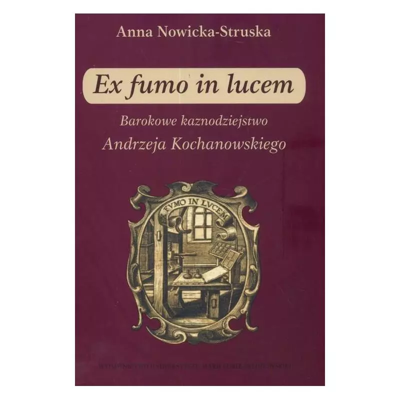 EX FUMO IN LUCEM BAROKOWE KAZNODZIEJSTWO ANDRZEJA KOCHANOWSKIEGO Anna Struska-Nowicka - UMCS