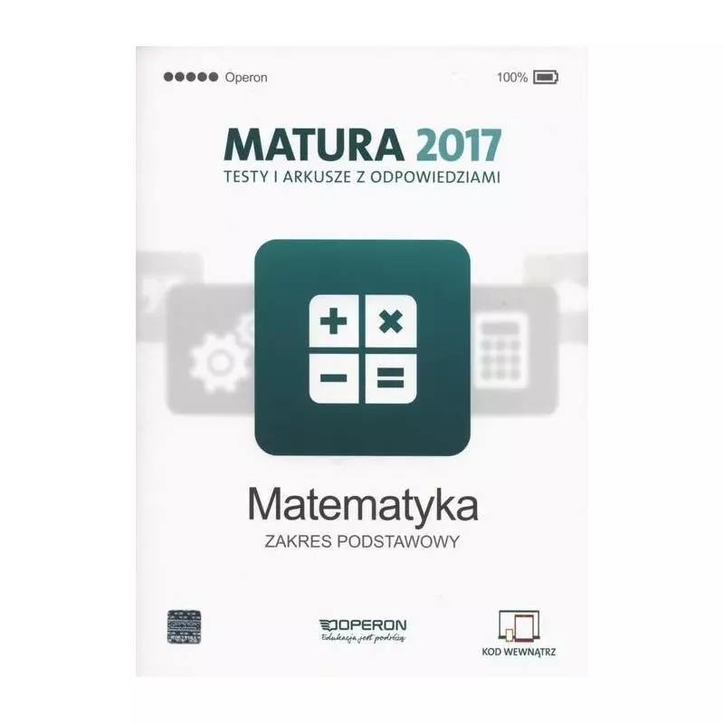 MATEMATYKA MATURA 2017 TESTY I ARKUSZE Z ODPOWIEDZIAMI ZAKRES PODSTAWOWY Marzena Orlińska - Operon