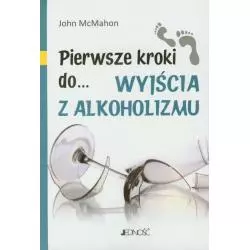 PIERWSZE KROKI DO WYJŚCIA Z ALKOHOLIZMU John McMahon - Jedność