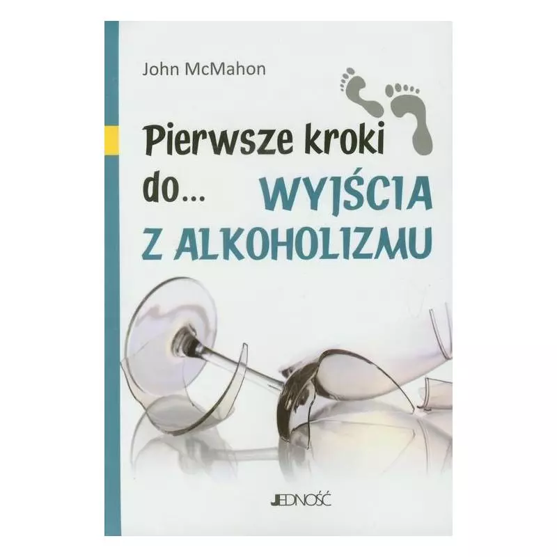 PIERWSZE KROKI DO WYJŚCIA Z ALKOHOLIZMU John McMahon - Jedność