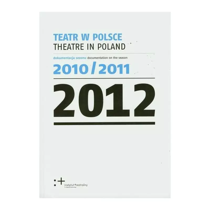 TEATR W POLSCE 2012 - Instytut Teatralny