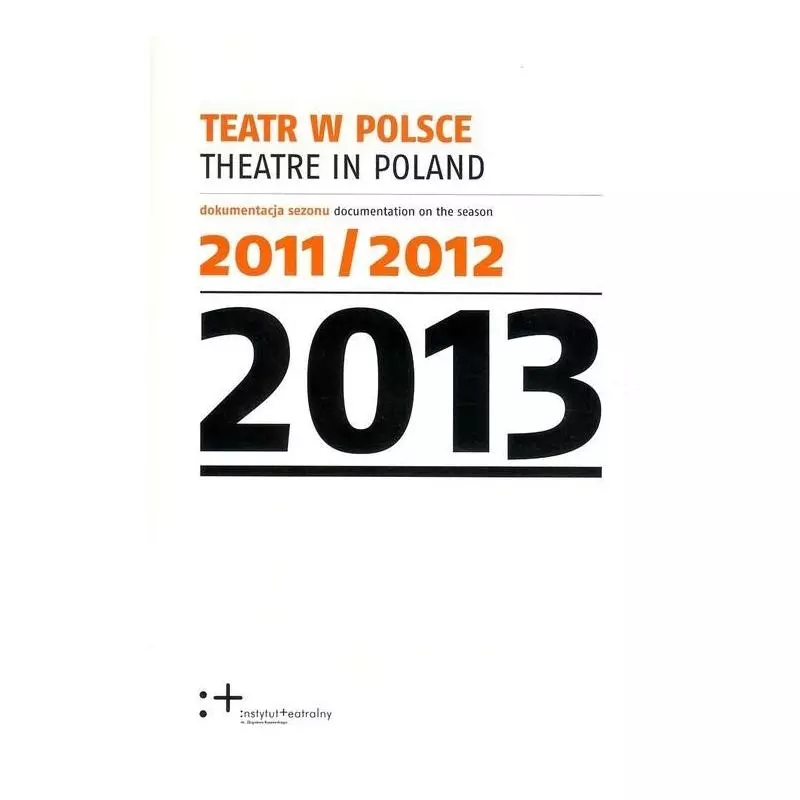 TEATR W POLSCE 2013 - Instytut Teatralny