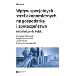 WPŁYW SPECJALNYCH STREF EKONOMICZNYCH NA GOSPODARKĘ I SPOŁECZEŃSTWO - Wydawnictwo Uniwersytetu Łódzkiego