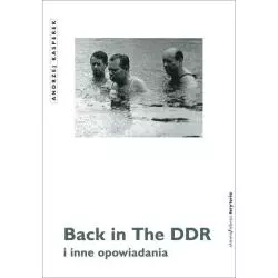 BACK IN THE DDR I INNE OPOWIADANIA Andrzej Kasperek - Słowo/Obraz/Terytoria