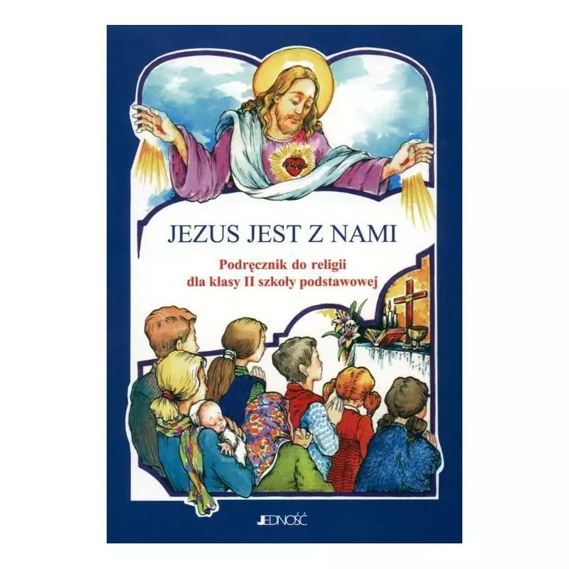 JEZUS JEST Z NAMI. PODRĘCZNIK DO RELIGII DLA KLASY 2 SP Maria Piątek - Jedność