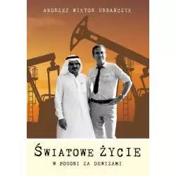 ŚWIATOWE ŻYCIE W POGONI ZA DEWIZAMI Andrzej Wiktor Urbańczyk - Poligraf
