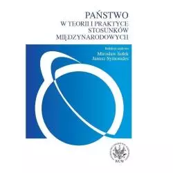 PAŃSTWO W TEORII I PRAKTYCE STOSUNKÓW MIĘDZYNARODOWYCH - Wydawnictwa Uniwersytetu Warszawskiego