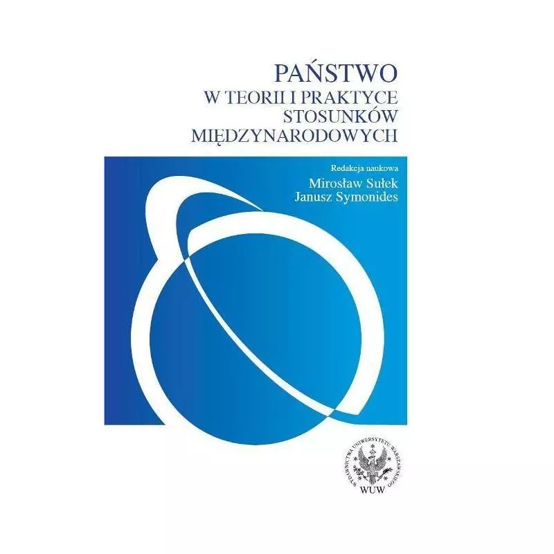 PAŃSTWO W TEORII I PRAKTYCE STOSUNKÓW MIĘDZYNARODOWYCH - Wydawnictwa Uniwersytetu Warszawskiego