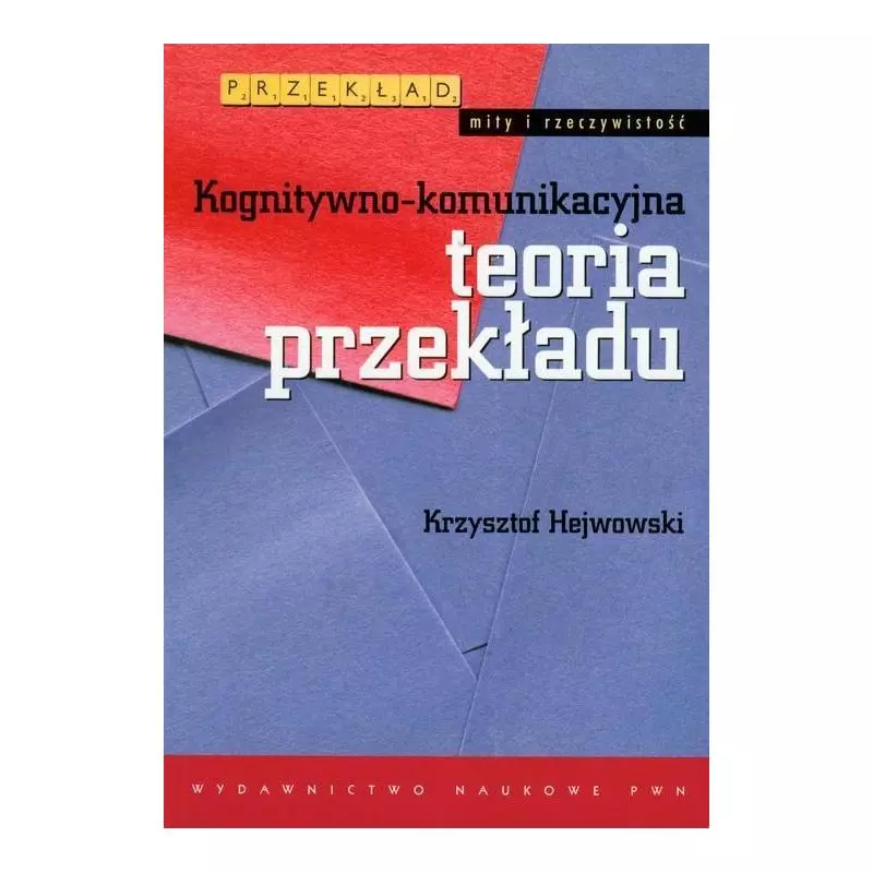 KOGNITYWNO-KOMUNIKACYJNA TEORIA PRZEKŁADU Krzysztof Hejwowski - PWN