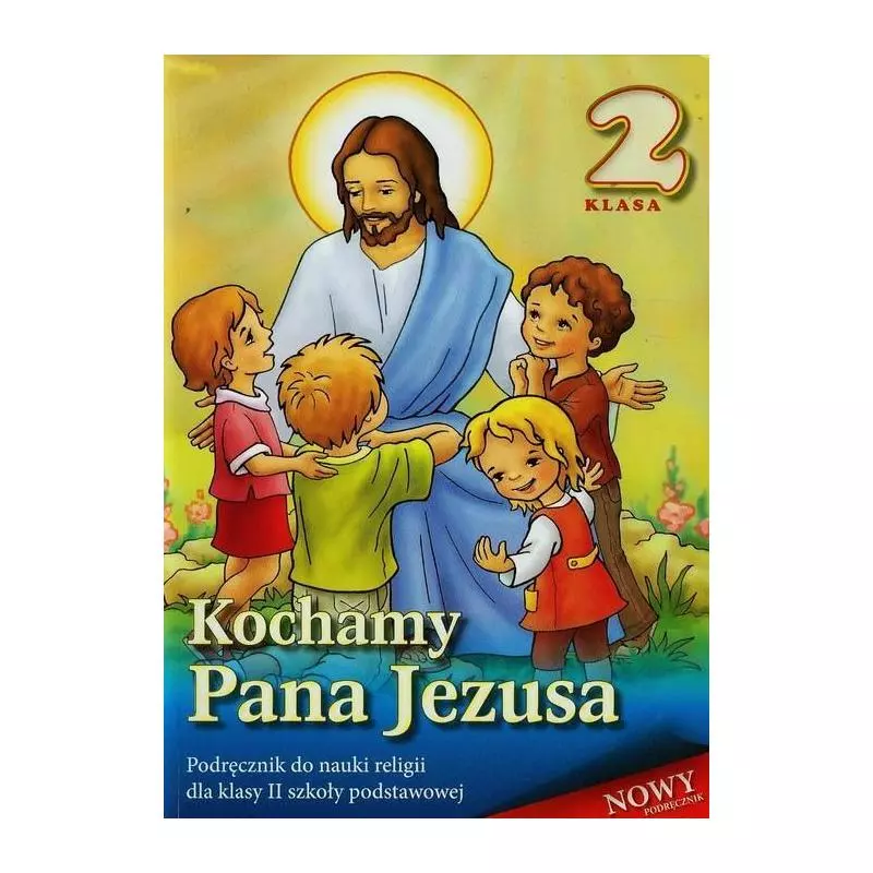 KOCHAMY PANA JEZUSA 2 PODRĘCZNIK SZKOŁA PODSTAWOWA - Wydawnictwo Diecezjalne