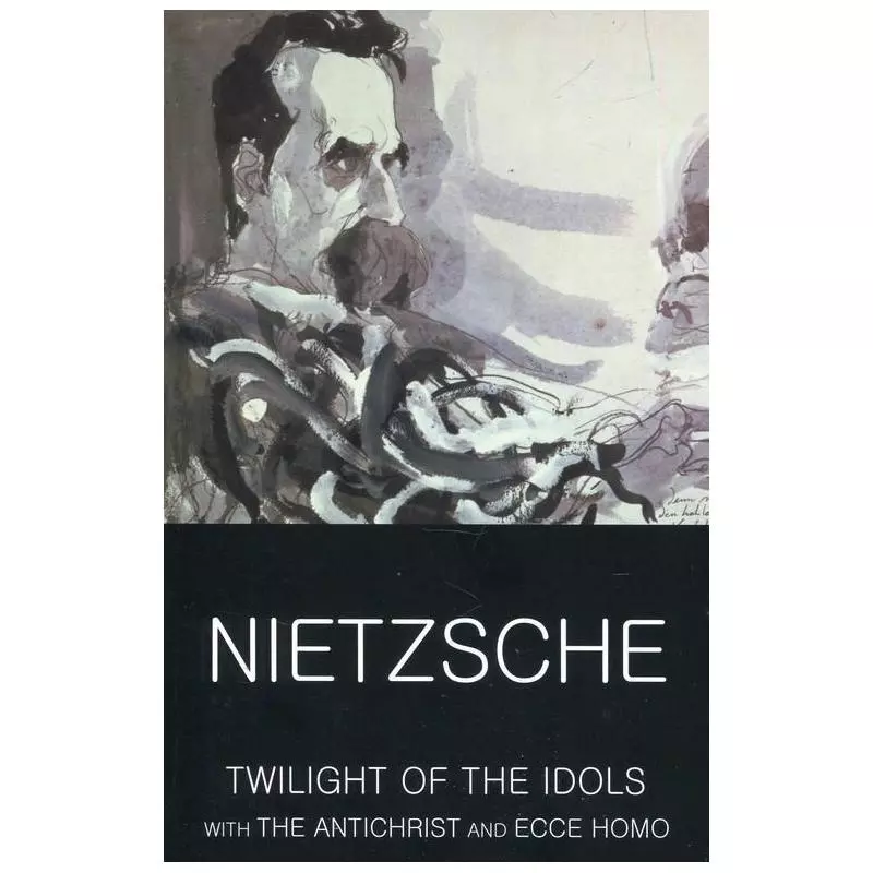 TWILIGHT THE IDOLS WITH THE ANTICHRIST AND ECCE HOMO Friedrich Nietzsche - Wordsworth