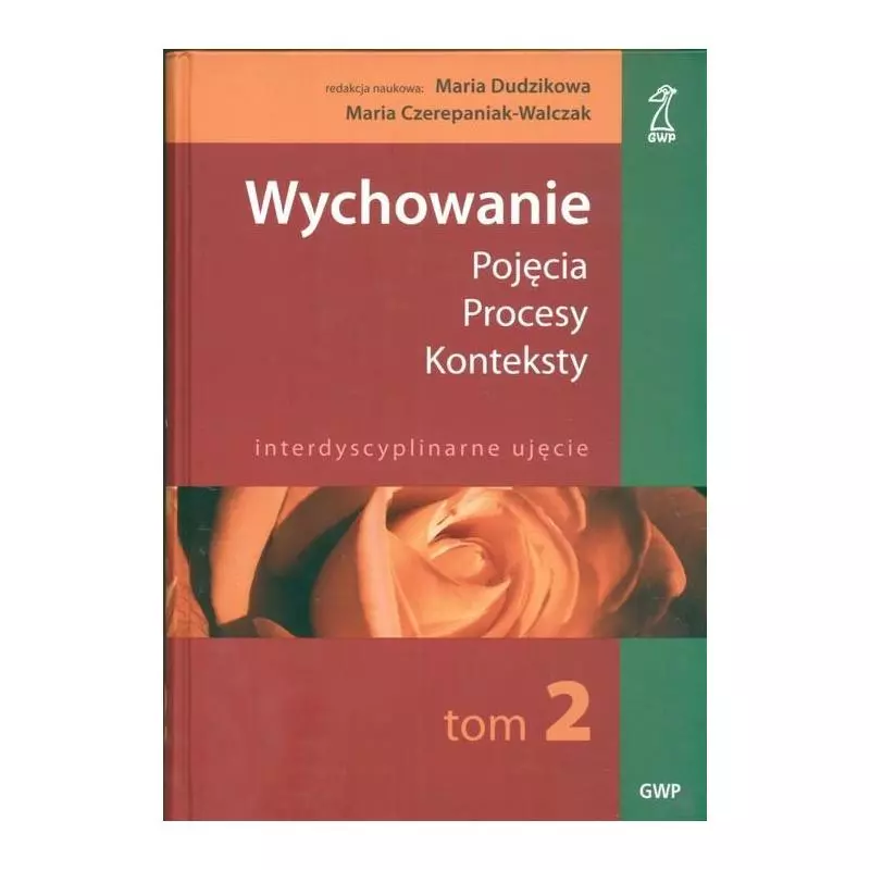 WYCHOWANIE - POJĘCIA, PROCESY, KONTEKSTY. INTERDYSCYPLINARNE UJĘCIE - GWP