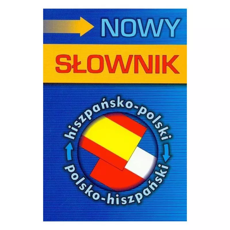 NOWY SŁOWNIK HISZPAŃSKO-POLSKI POLSKO-HISZPAŃSKI Soriano Abel A. Murcia, Katarzyna Mołoniewicz - Harald G