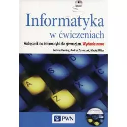 INFORMATYKA W ĆWICZENIACH. PODRĘCZNIK +CD Bożena Kwaśny, Andrzej Szymczak, Maciej Wiłun - PWN