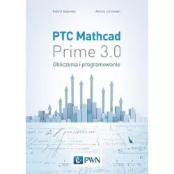 PTC MATHCAD PRIME 3.0 OBLICZENIA I PROGRAMOWANIE Robert Gajewski, Marcin Jaczewski - PWN