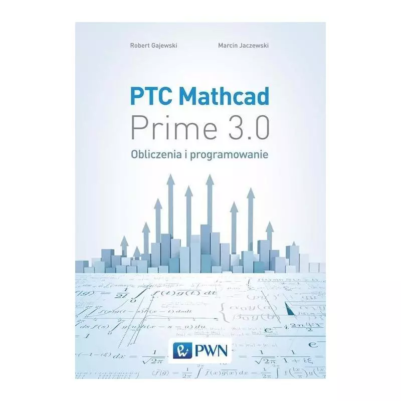 PTC MATHCAD PRIME 3.0 OBLICZENIA I PROGRAMOWANIE Robert Gajewski, Marcin Jaczewski - PWN