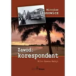 ZAWÓD: KORESPONDENT. WILNO-HAWANA-MADRYT Mirosław Ikonowicz - Branta
