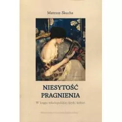 NIESYTOŚĆ PRAGNIENIA W KRĘGU MŁODOPOLSKIEJ LIRYKI KOBIET Mateusz Skucha - Wydawnictwo Uniwersytetu Jagiellońskiego