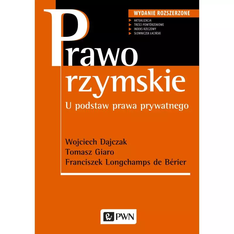 PRAWO RZYMSKIE U PODSTAW PRAWA PRYWATNEGO Wojciech Dajczak, Tomasz Giaro, Franciszek Longchamps de Berier - PWN