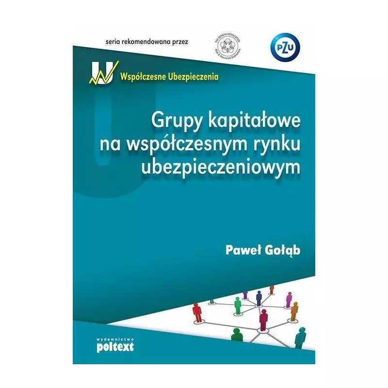 GRUPY KAPITAŁOWE NA WSPÓŁCZESNYM RYNKU UBEZPIECZENIOWYM Paweł Gołąb - Poltext