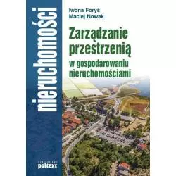 ZARZĄDZANIE PRZESTRZENIĄ W GOSPODAROWANIU NIERUCHOMOŚCIAMI Maciej Nowak, Iwona Foryś - Poltext