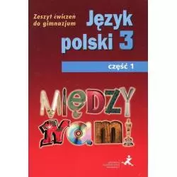 MIĘDZY NAMI JĘZYK POLSKI 3 ZESZYT ĆWICZEŃ 1 Agnieszka Łuczak, Ewa Prylińska - GWO