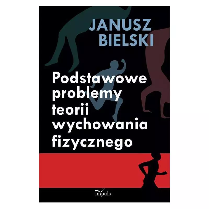 PODSTAWOWE PROBLEMY TEORII WYCHOWANIA FIZYCZNEGO Janusz Bielski - Impuls