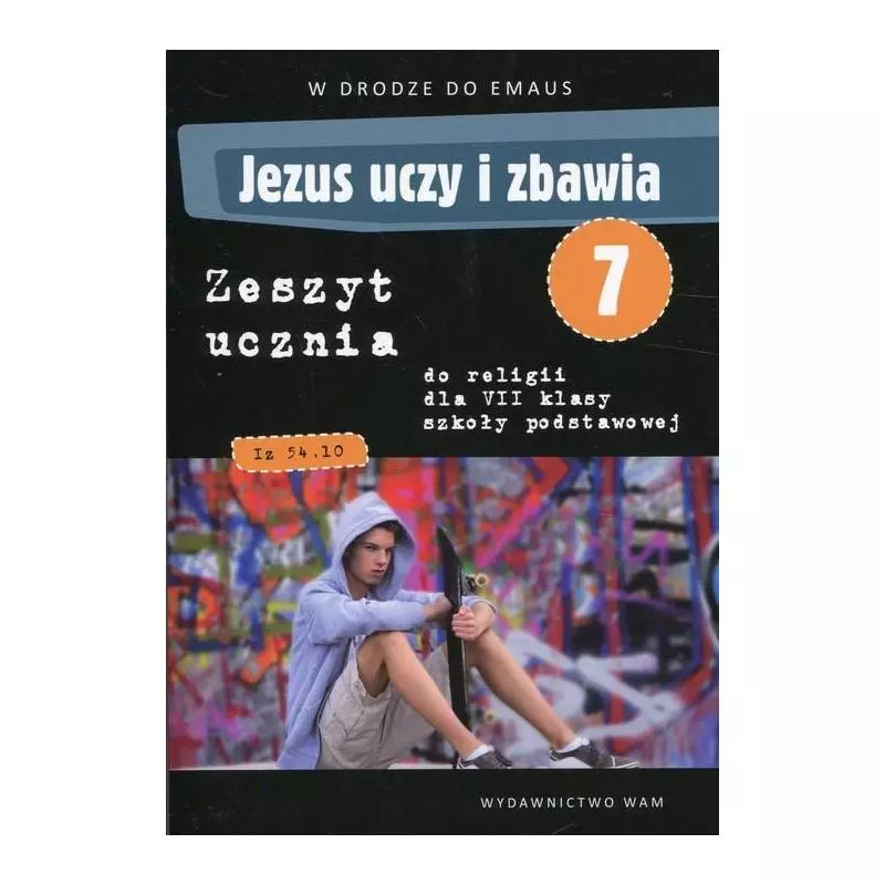 JEZUS UCZY I ZBAWIA 7 ZESZYT UCZNIA SZKOŁA PODSTAWOWA Beata Bilicka - WAM