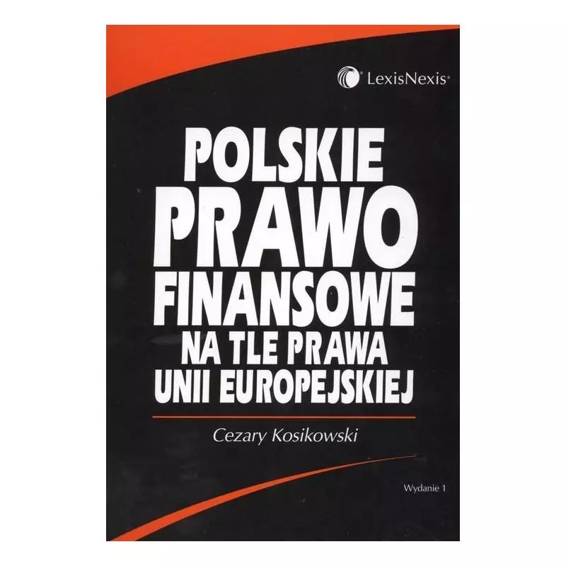 POLSKIE PRAWO FINANSOWE NA TLE PRAWA UNII EUROPEJSKIEJ Cezary Kosikowski - LexisNexis