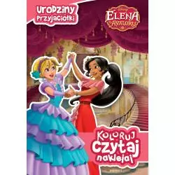 ELENA Z AVALORU URODZINY PRZYJACIÓŁKI KOLORUJ CZYTAJ NAKLEJAJ Silvia Olivas - Egmont