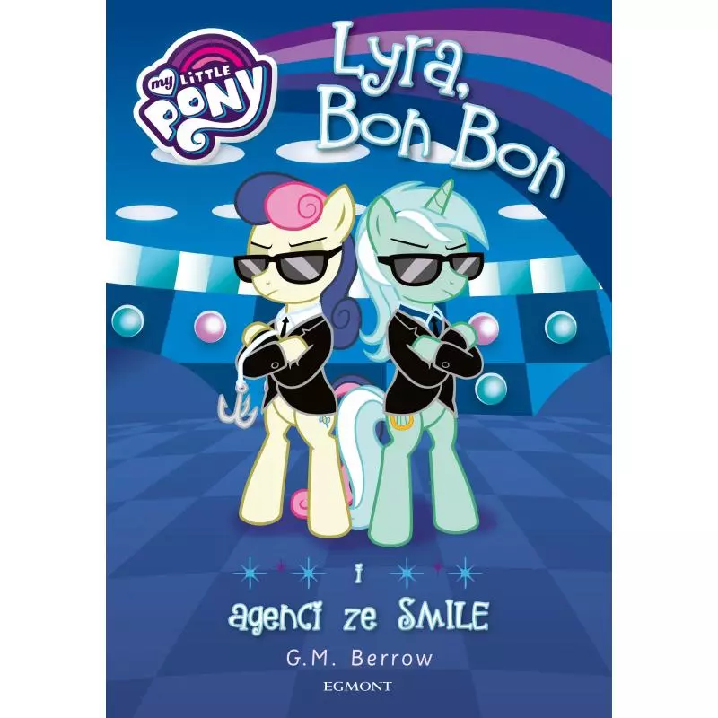 MY LITTLE PONY LYRA BON BON I AGENCI ZE SMILE G.M. Berrow 7+ - Egmont
