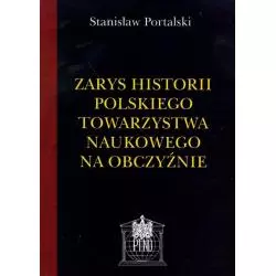 ZARYS HISTORII POLSKIEGO TOWARZYSTWA NAUKOWEGO NA OBCZYŹNIE Stanisław Portalski - LTW