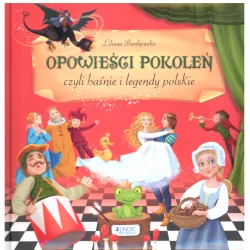 OPOWIEŚCI POKOLEŃ CZYLI BAŚNIE I LEGENDY POLSKIE Liliana Bardijewska - Jedność