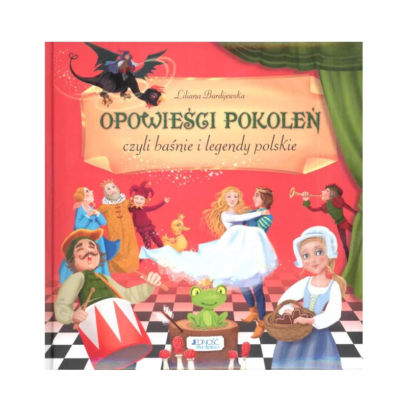 OPOWIEŚCI POKOLEŃ CZYLI BAŚNIE I LEGENDY POLSKIE Liliana Bardijewska - Jedność